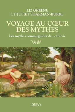 Voyage au coeur des mythes - Les mythes comme guides de notre vie