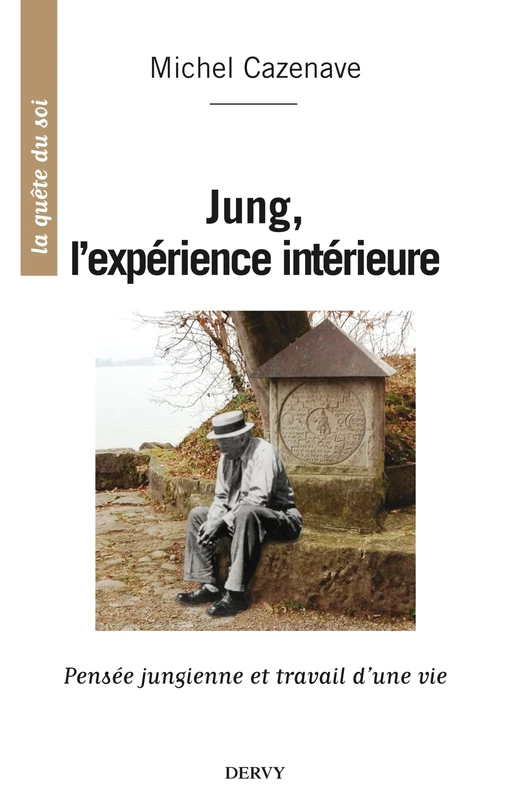 Jung, l'expérience intérieure - Pensée jungienne et travail d'une vie - Michel Cazenave - Dervy