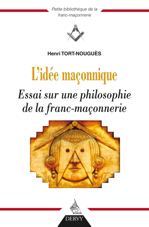 L'idée maçonnique - Essai sur une philosophie de la franc-maçonnerie - Henri Tort-Nouguès - Dervy