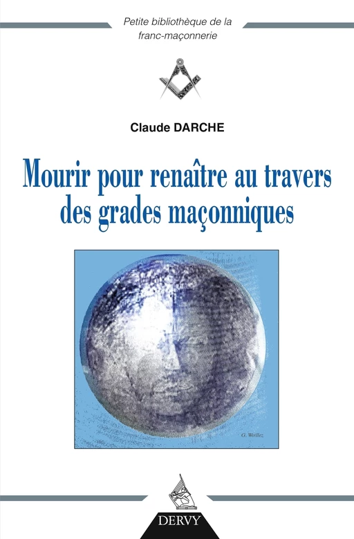 Mourir pour renaître au travers des grades maçonniques - Claude Darche - Dervy