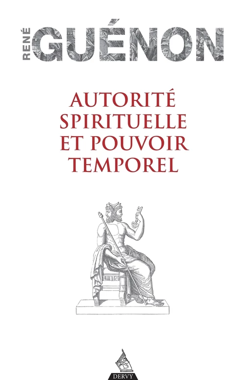 Autorité spirituelle et pouvoir temporel - Réné Guénon - Dervy