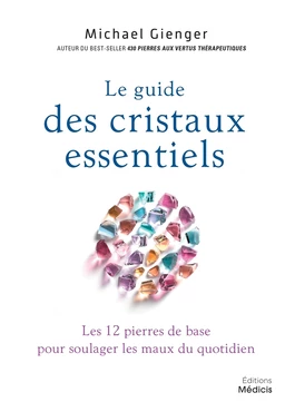 Le guide des cristaux essentiels - Les 12 pierres de base pour soulager les maux du quotidien