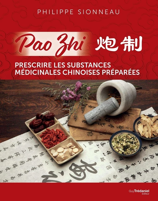 Pao Zhi - Prescrire les substances médicinales chinoises préparées - Philippe Sionneau - Tredaniel