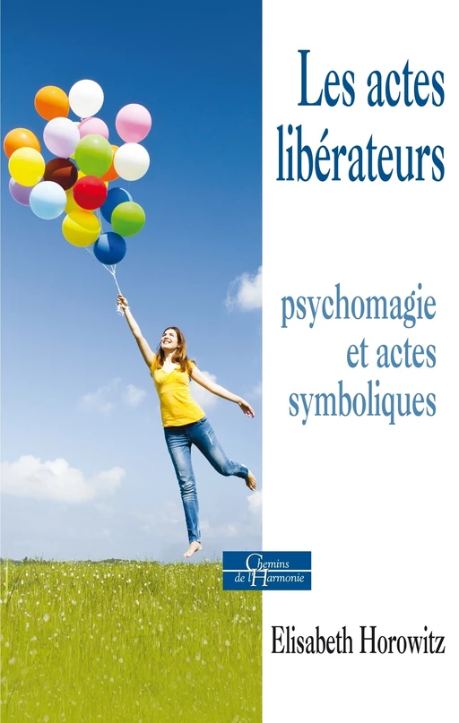 Les actes libérateurs - Psychomagie et actes symboliques - Élisabeth Horowitz - Dervy