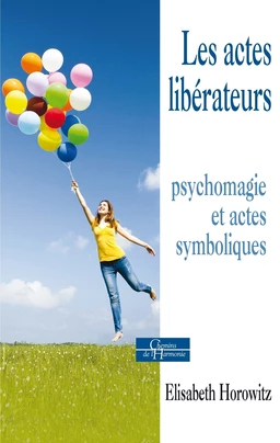 Les actes libérateurs - Psychomagie et actes symboliques