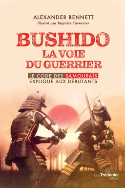 Bushido la voie du guerrier - Le code des samouraïs expliqué aux débutants