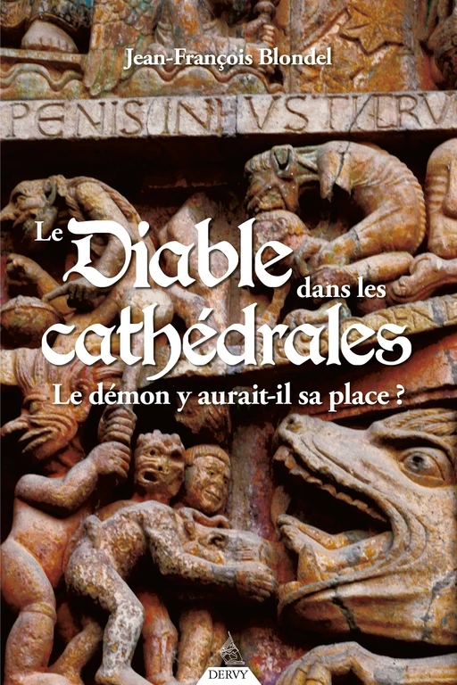 Le diable dans les cathédrales - Le démon y aurait-il sa place ? - Jean-François Blondel - Dervy