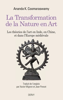 La Transformation de la Nature en Art - Les théories de l'art en Inde, en Chine, et dans l'Europe mé