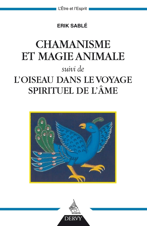 Chamanisme et magie animale - suivi de l'oiseau dans le voyage spirituel de l'âme - Erik Sablé - Dervy