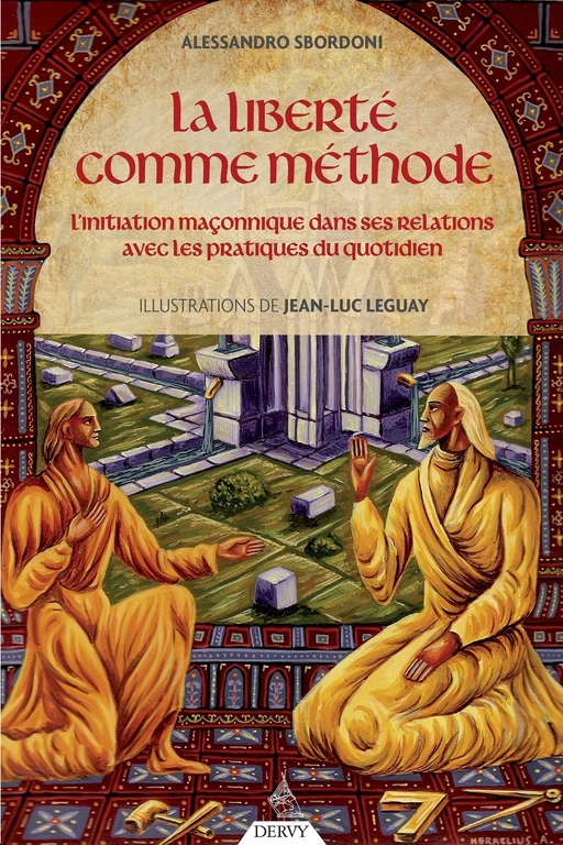 La liberté comme méthode - L'initiation maçonnique dans ses relations avec les pratiques du quotidie - Alessandro Sbordoni - Dervy