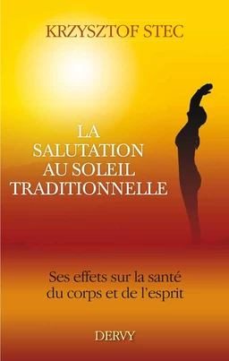 La salutation au soleil traditionnelle - Ses effets sur la santé du corps et de l'esprit