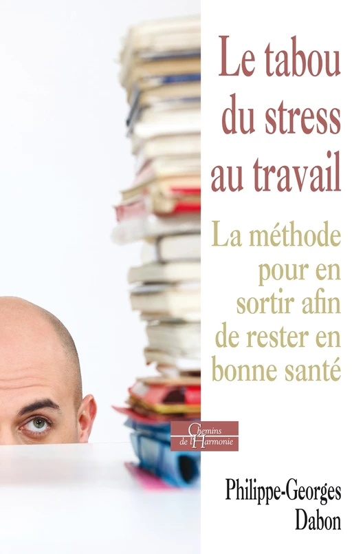 Le tabou du stress au travail - La méthode pour en sortir afin de rester en bonne santé - Philippe-Georges Dabon - Dervy