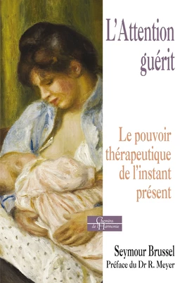 L'attention guérit - Le pouvoir thérapeutique de l'instant présent