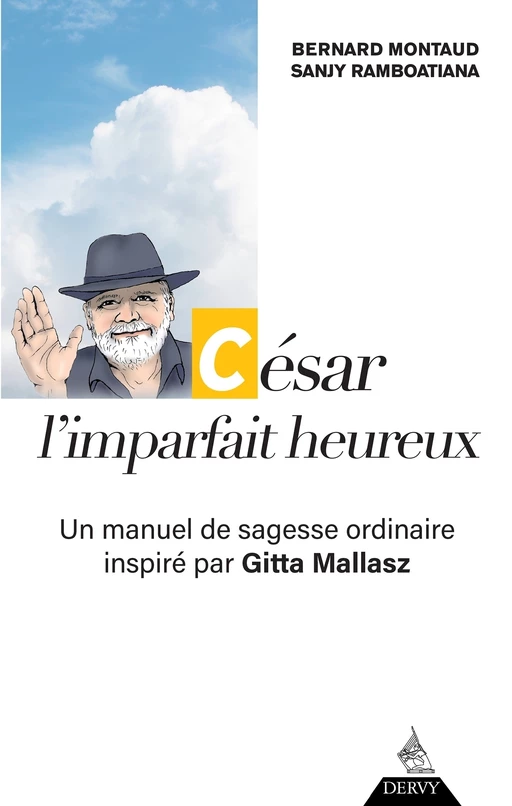 César, l'imparfait heureux - Un manuel de sagesse ordinaire inspiré par Gitta Mallasz - Bernard Montaud, Sanjy Ramboatiana - Dervy