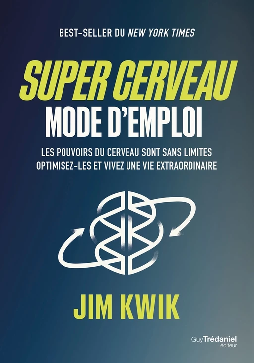 Super cerveau, mode d'emploi - Les pouvoirs du cerveau sont sans limites, optimisez-les - Jim Kwik - Tredaniel