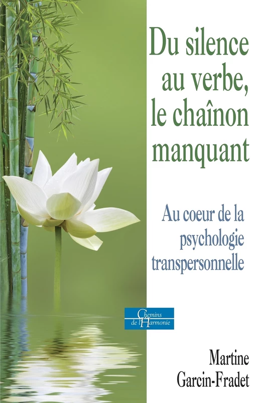 Du silence au verbe, le chaînon manquant - Au coeur de la psychologie transpersonnelle - Martine Garcin-Fradet - Dervy