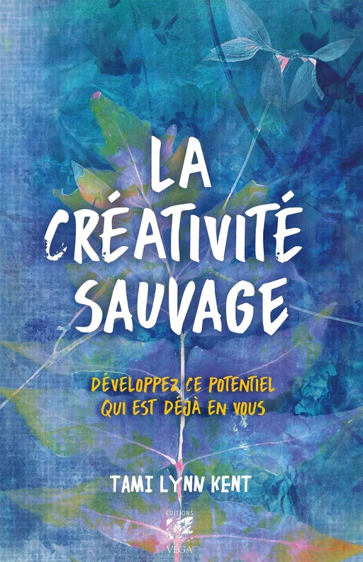 La créativité sauvage - Développez ce potentiel qui est déjà en vous - Tami Lynn Kent - Tredaniel