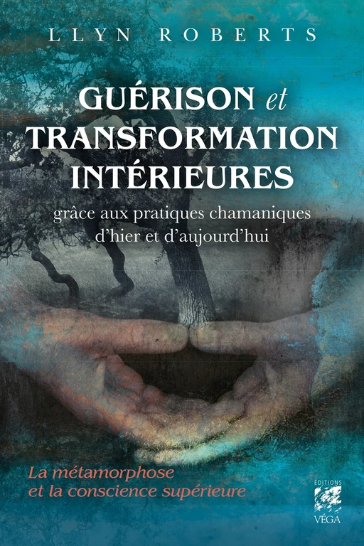 Guérison et transformation intérieures - La métamorphose et la conscience supérieure - Llyn Roberts - Tredaniel