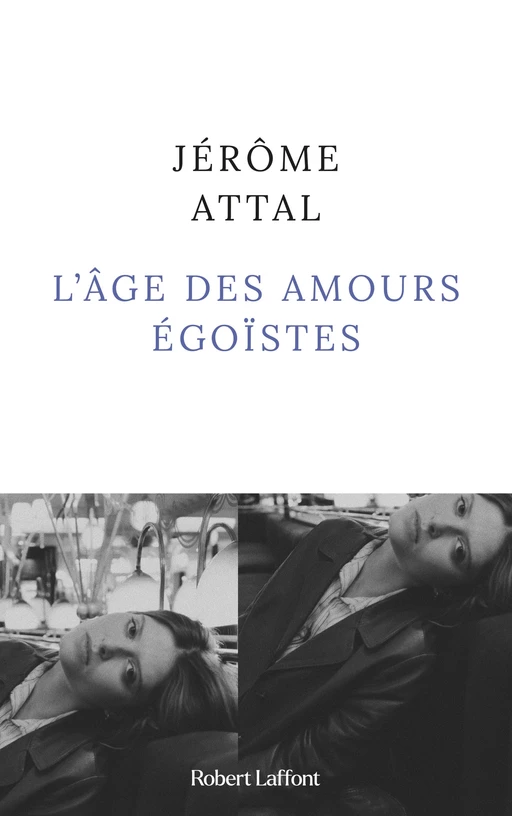 L'Âge des amours égoïstes - Jérôme Attal - Groupe Robert Laffont