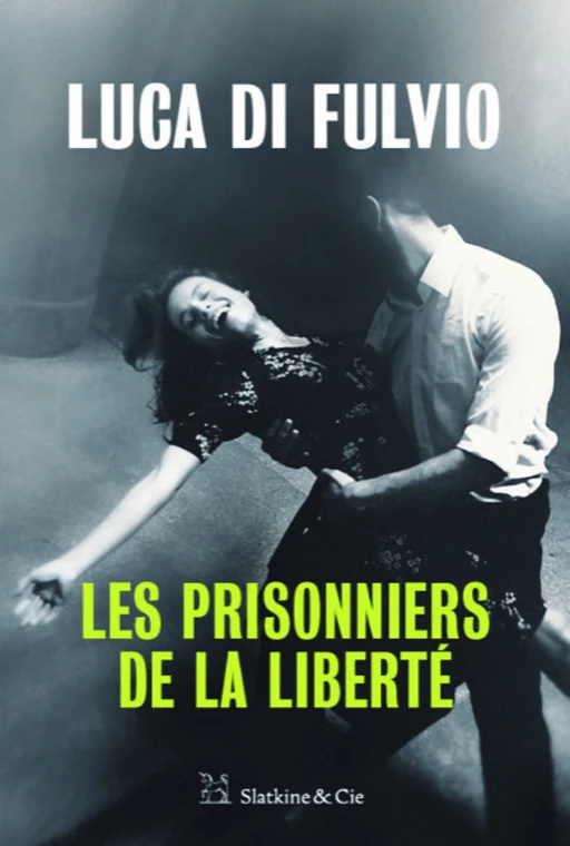 Les prisonniers de la liberté - Luca di Fulvio - Slatkine