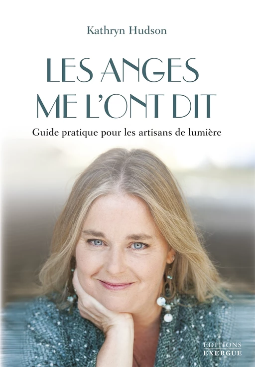 Les anges me l'ont dit - Guide pratique pour les artisans de lumière - Kathryn Hudson - Courrier du livre