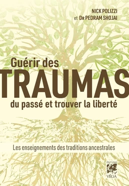 Guérir des traumas du passé et trouver la liberté - Les enseignements des traditions ancestrales