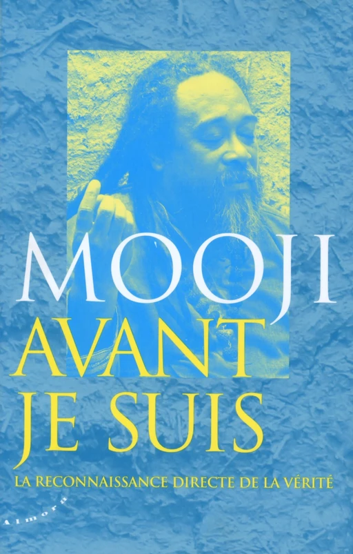 Avant je suis - La reconnaissance directe de la vérité -  Mooji - Dervy