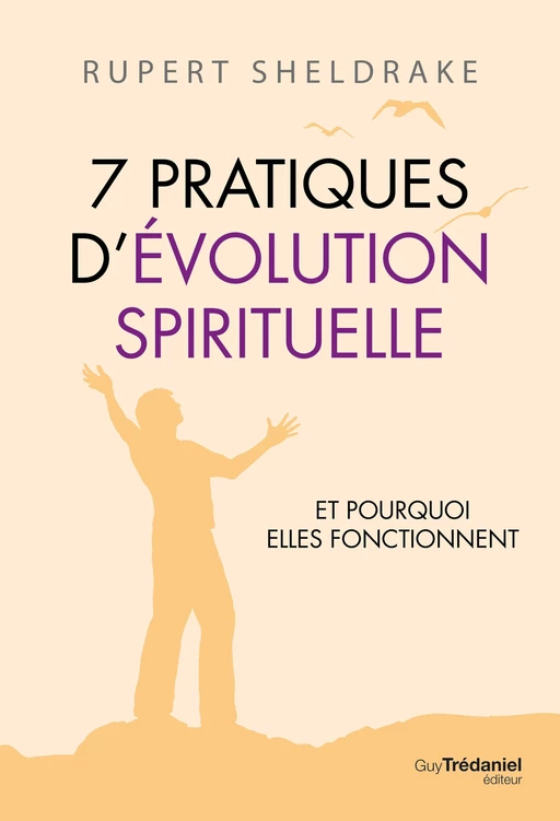 7 Pratiques d'évolution spirituelle - Rupert Sheldrake - Tredaniel