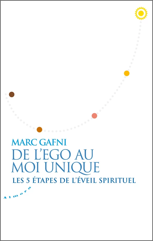 De l'égo au Moi Unique - Les 5 étapes de l'éveil spirituel - Mordechai Gafni - Dervy