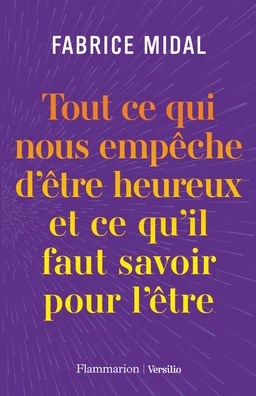 Tout ce qui nous empêche d'être heureux et ce qu'il faut savoir pour l'être