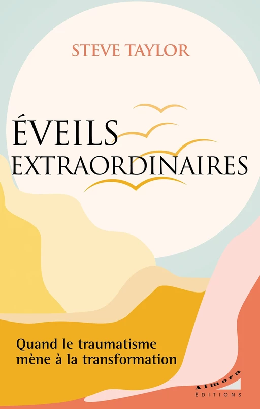 Eveils extraordinaires - Quand le traumatisme mène à la transformation - Steve Taylor - Dervy