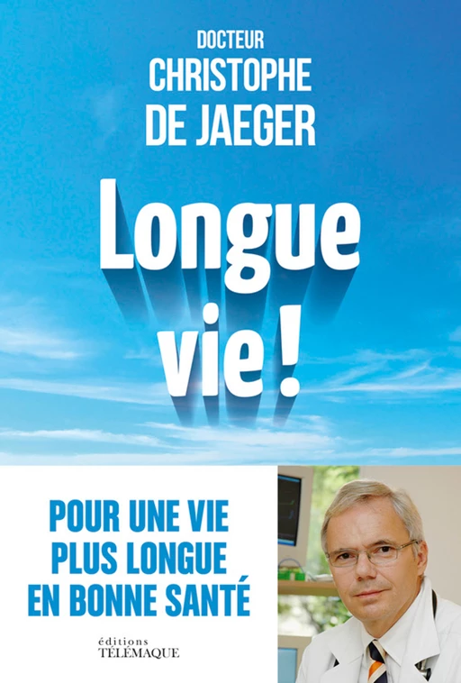 Longue vie ! - Christophe De Jaeger - Telemaque