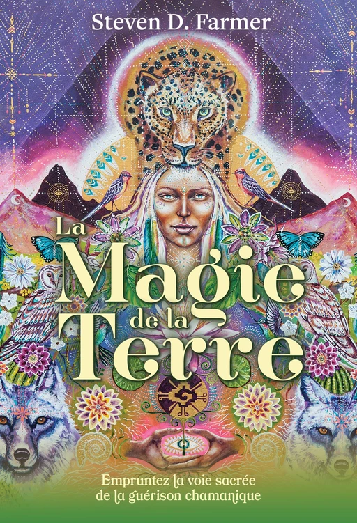 La Magie de la Terre - Empruntez la voie sacrée de la guérison chamanique - Steven D. Farmer - Tredaniel