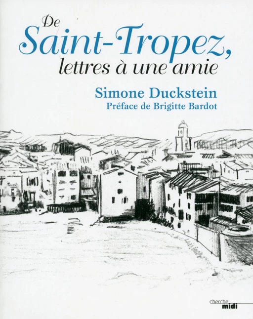 De Saint-Tropez, lettres à une amie - Simone Duckstein - Cherche Midi