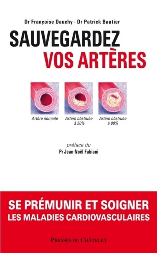 Sauvegardez vos artères - Se prémunir et soigner les maladies cardiovasculaires - Patrick Bautier, Françoise Dauchy - L'Archipel