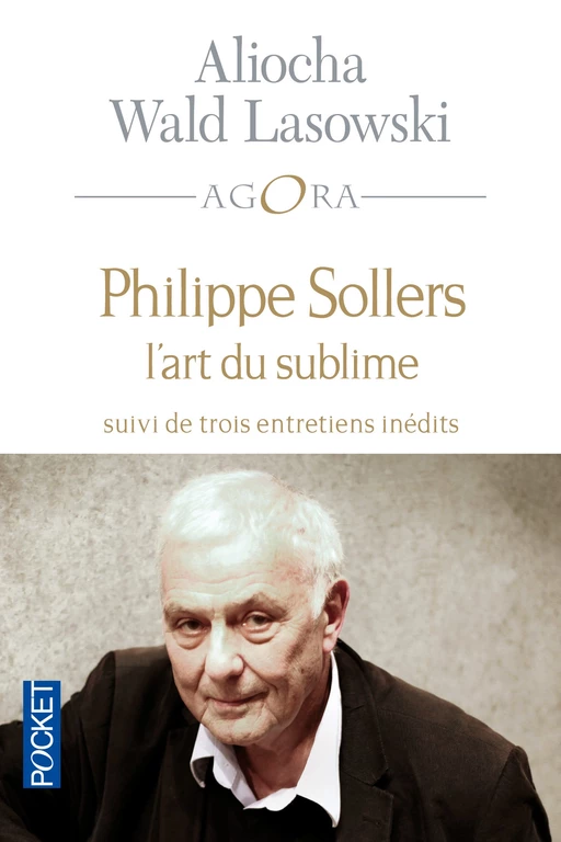 Philippe Sollers ou l'art du sublime - Aliocha Wald Lasowski - Univers Poche