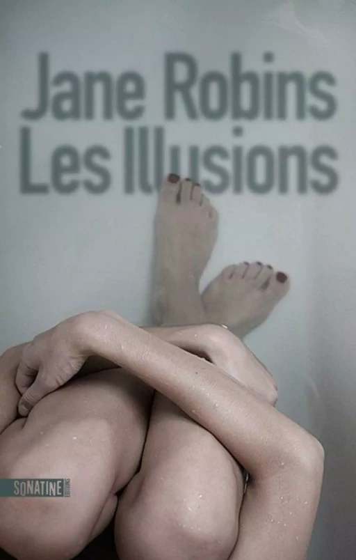 Les Illusions - Jane Robins - Sonatine