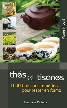 Thés et tisanes - 1000 boissons-remèdes pour rester en forme