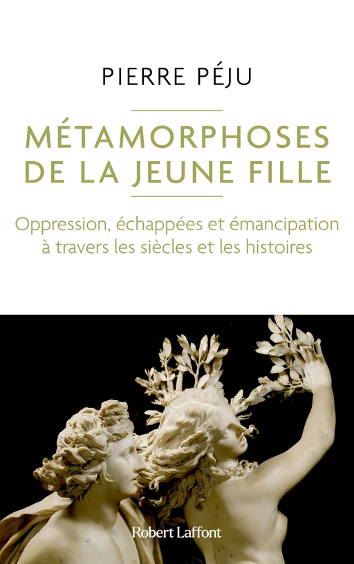 Métamorphoses de la jeune fille - Oppression, échappées et émancipation à travers les siècles et les histoires - Pierre Péju - Groupe Robert Laffont