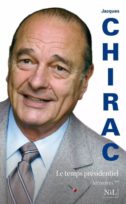 Le temps présidentiel - Jacques CHIRAC - Groupe Robert Laffont