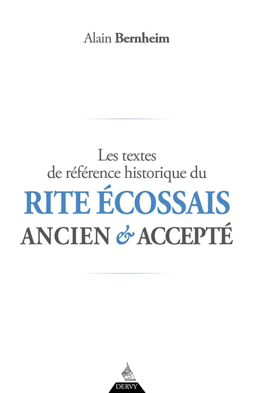 Les textes de référence historique du Rite Écossais Ancien et Accepté - Alain Bernheim - Dervy