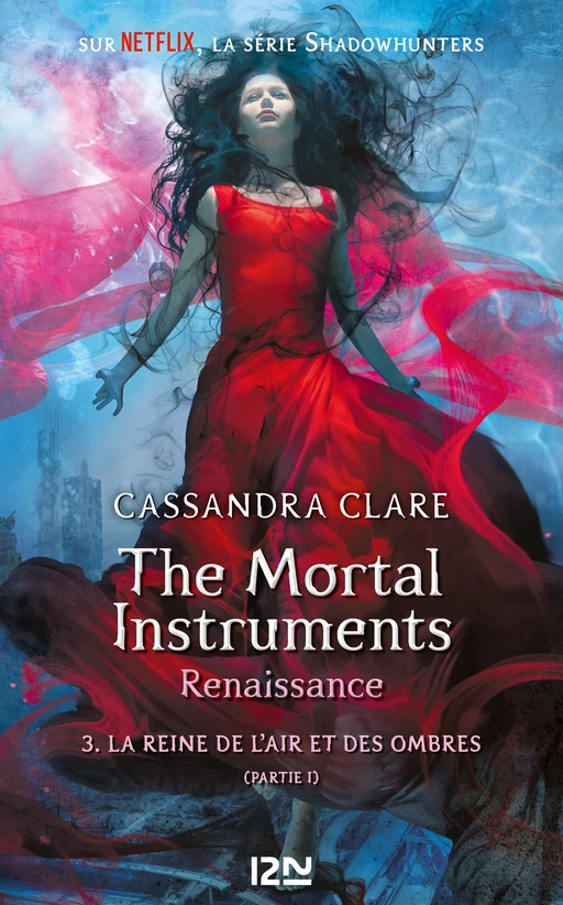 The Mortal Instruments, renaissance - tome 3 : La reine de l'air et des ombres, partie 1 - Cassandra Clare - Univers Poche