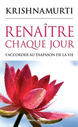 Renaître chaque jour - S'accorder au diapason de la vie