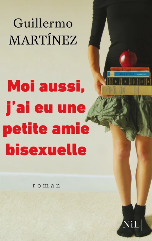 Moi aussi, j'ai eu une petite amie bisexuelle - Guillermo MARTÍNEZ - Groupe Robert Laffont