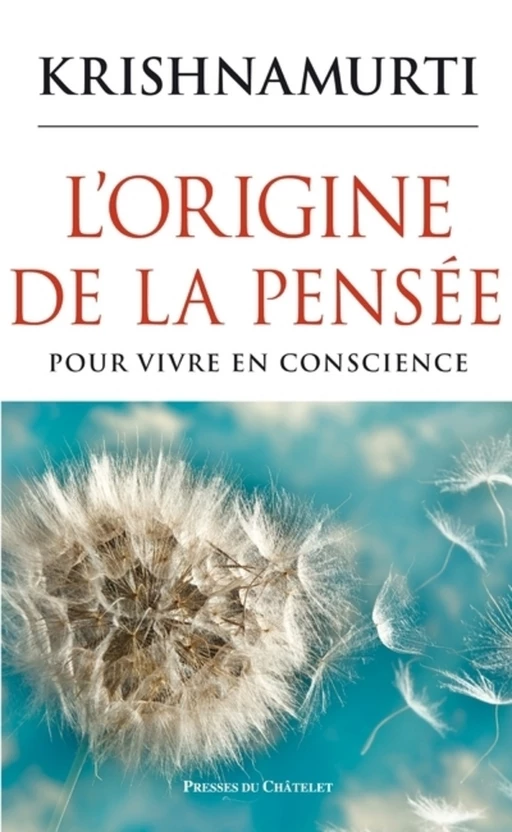 L'origine de la pensée - Pour vivre en conscience - Jiddu Krishnamurti - L'Archipel