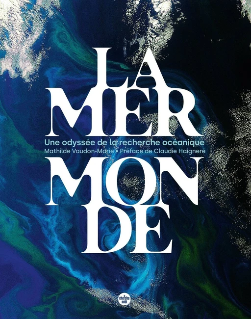 La mer monde, une odyssée de la recherche océanique - Mathilde Vaudon-Marie - Cherche Midi