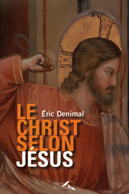 Le Christ selon Jésus - Éric Denimal - Place des éditeurs