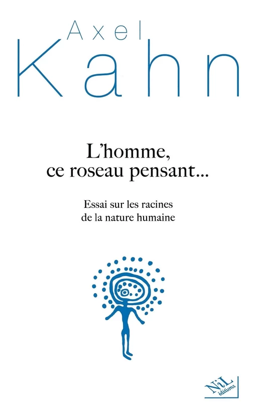 L'homme, ce roseau pensant... - Axel Kahn - Groupe Robert Laffont