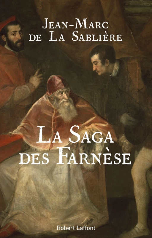 La Saga des Farnèse - Jean-Marc de La Sablière - Groupe Robert Laffont