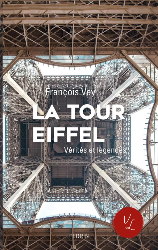 La Tour Eiffel, vérités et légendes - François Vey - Place des éditeurs